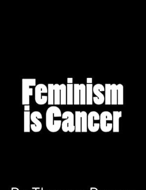 Feminism as a ‘Cancer’: Why Some People Make This Claim