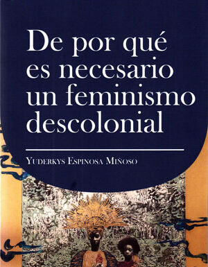 ¿Por qué es necesario un feminismo decolonial? Análisis y perspectivas críticas