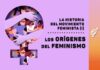 ¿Cuál es el origen del feminismo? Un recorrido histórico