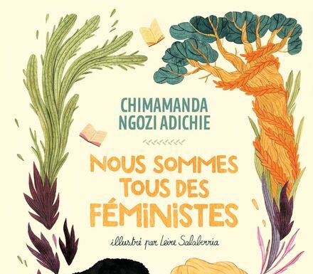 Nous sommes tous des féministes d’Adichie : retour sur un manifeste incontournable