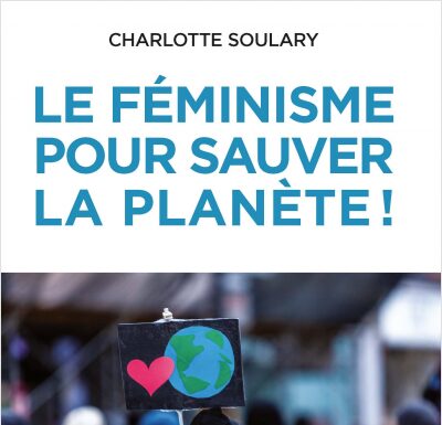 Comment le féminisme peut sauver le monde : trois leviers essentiels