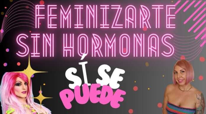 ¿Cómo feminizarte? Con o sin hormonas: todo lo que necesitas saber
