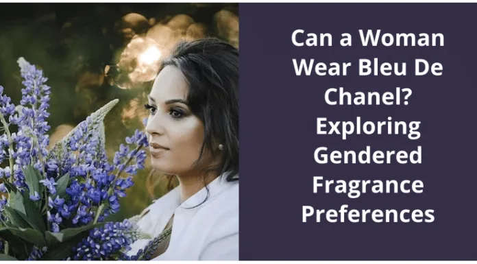 Can a Woman Wear Bleu de Chanel? The Fragrance Gender Divide
