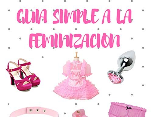 ¿Cómo feminizar mi cuerpo? Guía práctica de transformación