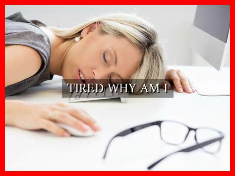 TIRED-WHY-AM-I-1
