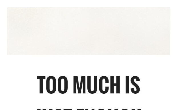 Being Too Much is Just Enough